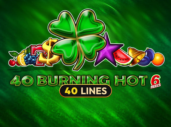 40 Burning Hot 6 Reels